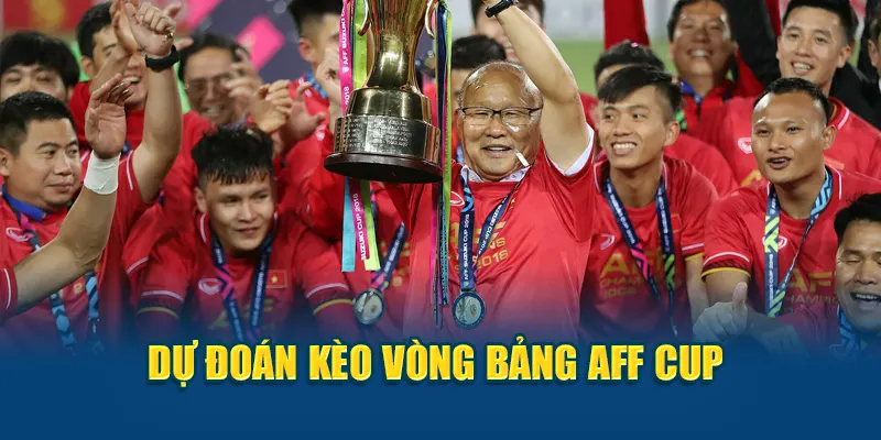 Dự đoán kèo vòng bảng AFF Cup